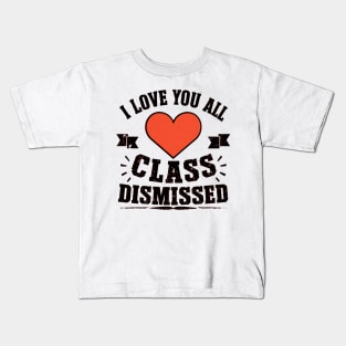 i love you all, class dismissed Kids T-Shirt